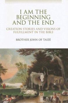 Paperback I Am the Beginning and the End: Creation Stories and Visions of Fulfillment in the Bible Book