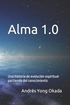 Paperback Alma 1.0: Una historia de crecimiento espiritual partiendo del conocimiento [Spanish] Book