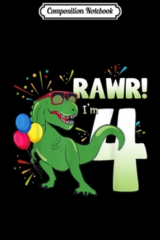 Paperback Composition Notebook: Birthday Dinosaur T Rex Rawr Im 4 Years Old Boys Gift Journal/Notebook Blank Lined Ruled 6x9 100 Pages Book