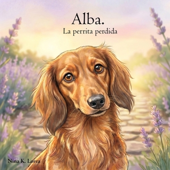 Alba. La perrita perdida: Un cuento infantil emocionante sobre el amor, la familia y el regreso a casa. (Spanish Edition)