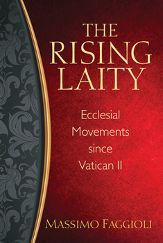 Paperback The Rising Laity: Ecclesial Movements Since Vatican II Book