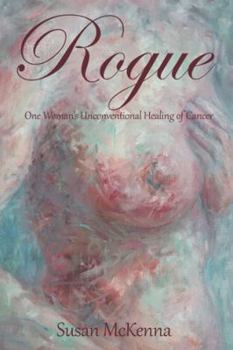 Paperback Rogue: One Woman's Unconventional Healing of Cancer Book