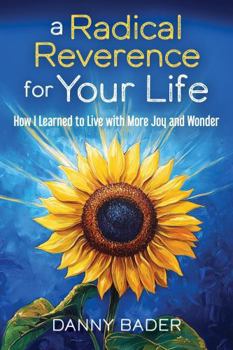 Hardcover a Radical Reverence for Your Life: How I Learned to Live with More Joy and Wonder Book