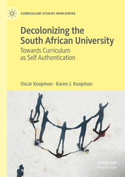 Paperback Decolonizing the South African University: Towards Curriculum as Self Authentication Book