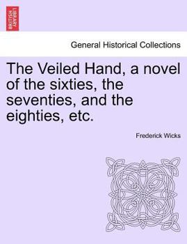 Paperback The Veiled Hand, a Novel of the Sixties, the Seventies, and the Eighties, Etc. Book