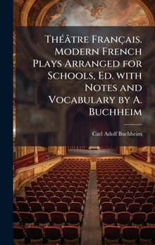 Hardcover ThÃ(c)âtre Français. Modern French Plays Arranged for Schools, Ed. with Notes and Vocabulary by A. Buchheim [French] Book