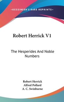 Hardcover Robert Herrick V1: The Hesperides And Noble Numbers Book
