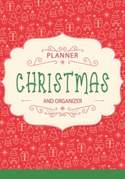Christmas Planner and Organizer: Merry christmas planner and chistian organizer for, Gift List, Calendar, Budget Party Planner, Bucket List, Recipe, ... Record Guide (Christmas Planner 2019)