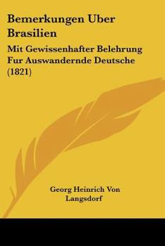 Paperback Bemerkungen Uber Brasilien: Mit Gewissenhafter Belehrung Fur Auswandernde Deutsche (1821) [German] Book