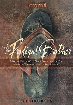 Paperback The Prodigal Brother: Making Peace with Your Parents, Your Past and the Wayward One in Your Family Book