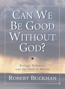 Hardcover Can We Be Good Without God?: Biology, Behavior, and the Need to Believe Book