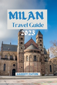 Milan Travel Guide 2023: Unveiling Milan's Hidden Gems: A Journey Through Culture, Art, and Cuisine
