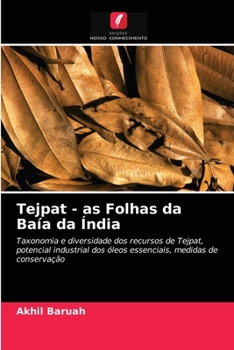 Tejpat - as Folhas da Baía da Índia: Taxonomia e diversidade dos recursos de Tejpat, potencial industrial dos óleos essenciais, medidas de conservação