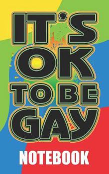 Paperback It Is Ok to Be Gay: Notebook for Proud Gays. Lgbt Pride Lined Notebook with a Community Flag and Rainbow Book