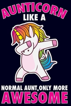 Aunticorn Like A Normal Aunt, Only More Awesome: Blank Journal With Dotted Grid Paper - Notebook With Dabbing Unicorn