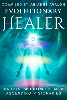 Paperback Evolutionary Healer: Radical Wisdom from 18 Ascending Visionaries Book