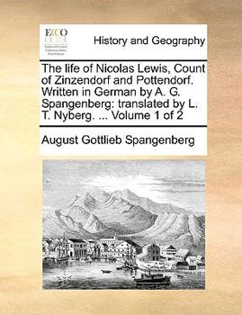 Paperback The Life of Nicolas Lewis, Count of Zinzendorf and Pottendorf. Written in German by A. G. Spangenberg: Translated by L. T. Nyberg. ... Volume 1 of 2 Book