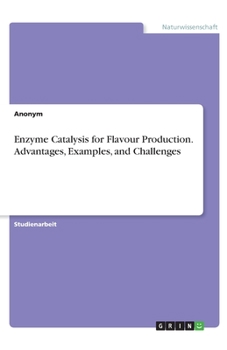 Paperback Enzyme Catalysis for Flavour Production. Advantages, Examples, and Challenges [German] Book