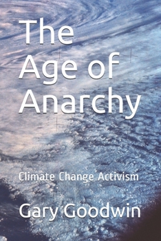 Paperback The Age of Anarchy: Climate Change Activism Book