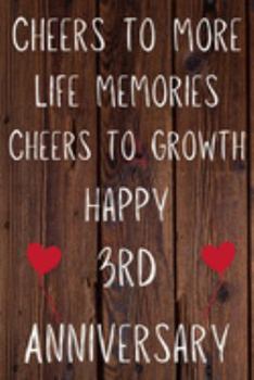 Cheers To More Life Memories Cheers To Growth Happy 3rd Anniversary: Funny 3rd Cheers to more life memoreis cheers to growth happy anniversary ... / Diary Quote (6 x 9 - 110 Blank Lined Pages)