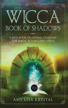 Hardcover Wicca Book of Shadows: A New Book On Herbal Grimoire For Magic Rituals And Spells Book