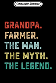 Composition Notebook: GRANDPA. FARMER. The Man Myth Legend Papa Gifts  Journal/Notebook Blank Lined Ruled 6x9 100 Pages