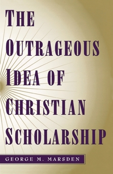 Paperback The Outrageous Idea of Christian Scholarship Book