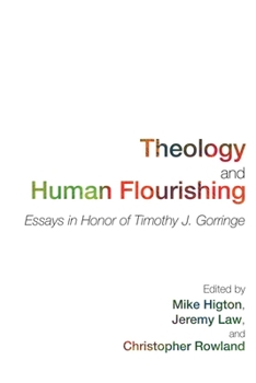 Hardcover Theology and Human Flourishing: Essays in Honor of Timothy J. Gorringe Book