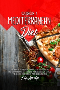Paperback Mediterranean diet cookbook 1: 25 Pasta and Pizza recipes. Burn fat with the most loved Mediterranean dishes. Let your carb intake be delicious witho Book