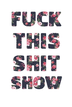 Fuck This Shit Show: 2020 weekly Planner To Track Your Fuckery And Get Shit Done - Swear Words Included! - White Elephant Gag Gift Calendar