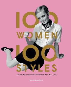 Hardcover 100 Women 100 Styles: The Women Who Changed the Way We Look (Fashion Book, Fashion History, Design) Book