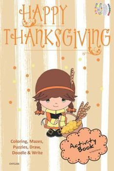 Happy Thanksgiving ACTIVITY BOOK Coloring, Mazes, Puzzles, Draw, Doodle and Write: CREATIVE NOGGINS for Kids Thanksgiving Holiday Coloring Book with Cartoon Pictures CNTG206