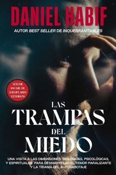 Paperback Las Trampas del Miedo: Una Visita a Las Dimensiones Biológicas, Psicológicas Y Espirituales Para Desmantelar El Temor Paralizante Y La Tiranía del Aut [Spanish] Book