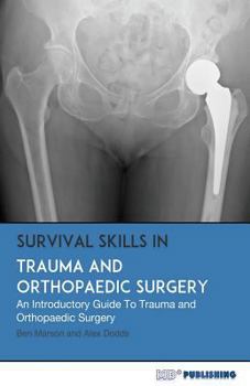 Paperback Survival Skills In Trauma and Orthopaedic Surgery: An Introductory Guide To Trauma and Orthopaedic Surgery Book