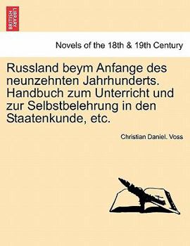 Paperback Russland Beym Anfange Des Neunzehnten Jahrhunderts. Handbuch Zum Unterricht Und Zur Selbstbelehrung in Den Staatenkunde, Etc. [German] Book