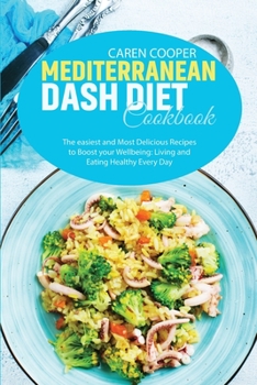 Paperback Mediterranean Dash Diet Cookbook: The easiest and Most Delicious Recipes to Boost your Wellbeing: Living and Eating Healthy Every Day Book