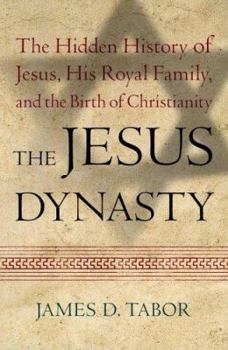 Hardcover The Jesus Dynasty: The Hidden History of Jesus, His Royal Family, and the Birth of Christianity Book