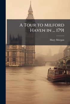 A Tour To Milford Haven, In The Year 1791