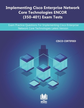 Paperback Implementing Cisco Enterprise Network Core Technologies ENCOR (350-401) Exam Tests: Exam Practice Questions For Implementing Cisco Enterprise Network Book