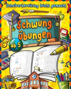 Schwung�bungen ab 5: Vorschulvorbereitung leicht gemacht - Kinderbuch zum St�rken der Feinmotorik, Augen- und Handkoordination - Vorschulbuch mit Schwung�bungen f�r Kinder ab 5