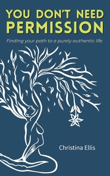 Paperback You Don't Need Permission: Finding your path to a purely authentic life Book