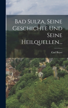 Hardcover Bad Sulza, seine Geschichte und seine Heilquellen... [German] Book