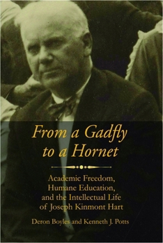 Paperback From a Gadfly to a Hornet: Academic Freedom, Humane Education, and the Intellectual Life of Joseph Kinmont Hart Book