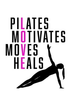 PILATES MOTIVATES MOVES HEALS: College Ruled Journal, Diary, Notebook, 6x9 inches with 120 Pages.