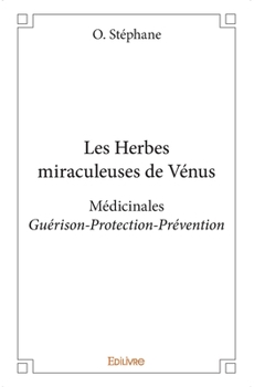 Paperback Les Herbes miraculeuses de Vénus: Médicinales Guérison - Protection - Prévention [French] Book