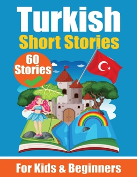 Paperback 60 Short Stories in Turkish A Dual-Language Book in English and Turkish: A Turkish Learning Book for Children and Beginners Book