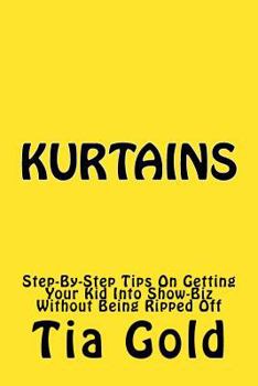 Paperback Kurtains: Step-By-Step Tips On Getting Your Kid Into Show-Biz Without Being Ripped Off Book