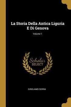 Paperback La Storia Della Antica Liguria E Di Genova; Volume 1 [French] Book