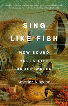 Paperback Sing Like Fish: How Sound Rules Life Under Water Book