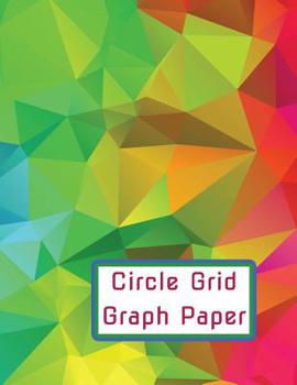 Paperback Circle Grid Graph Paper: Plan, Design and Create Your Future Projects Book